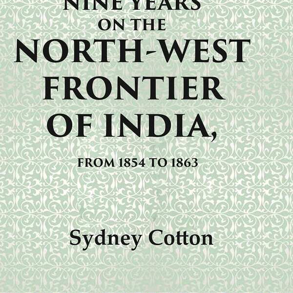 Nine Years on the North-west Frontier of India, From 1854 To 1863 - Gyan Books - Distacart