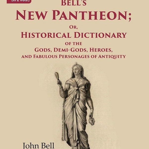 Bell's New Pantheon Or Historical Dictionary of the Gods, Demi-Gods, Heroes, and Fabulous Personages of Antiquity 2nd - Gyan Books - Distacart