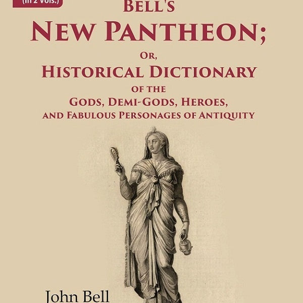 Bell's New Pantheon Or Historical Dictionary of the Gods, Demi-Gods, Heroes, and Fabulous Personages of Antiquity 1st - Gyan Books - Distacart