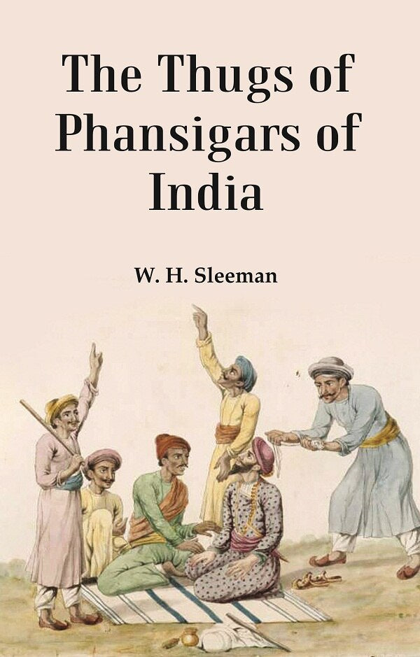 The Thugs Of Phansigars Of India : Comprising A History Of The Rise And Progress Of That 2 Vols. Set - Gyan Books - Distacart