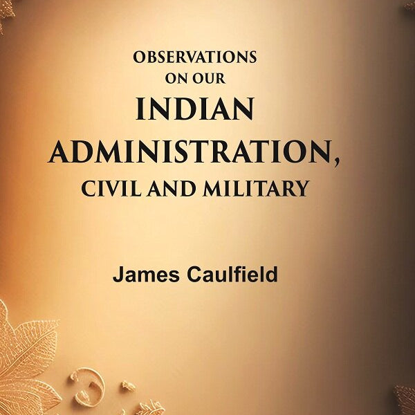 Observations on our Indian Administration, Civil and Military - Gyan Books - Distacart