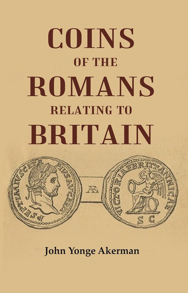 Coins of the Romans Relating to Britain Described and Illustrated - Gyan Books - Distacart