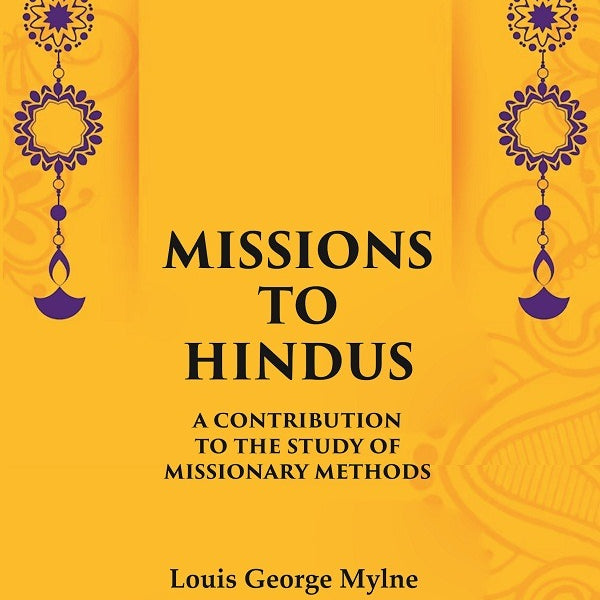 Missions to Hindus A Contribution to the Study of Missionary Methods - Gyan Books - Distacart