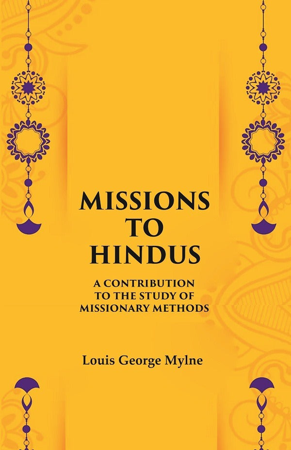 Missions to Hindus A Contribution to the Study of Missionary Methods - Gyan Books - Distacart