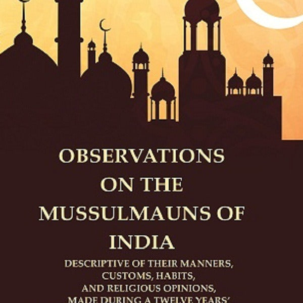 Observations On The Mussulmauns Of India Descriptive Of Their Manners, Customs, Habits, And Religious - Gyan Books - Distacart