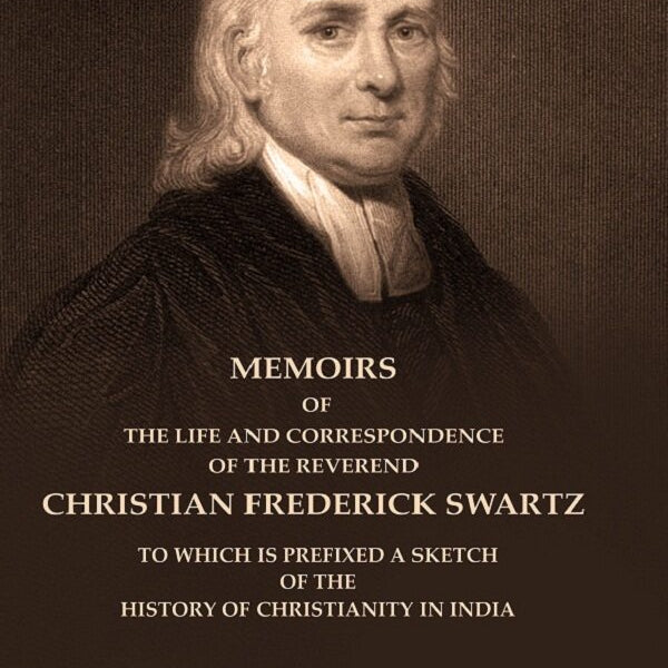 Memoirs Of The Life And Correspondence Of The Reverend Christian Frederick Swartz To Which Is Prefixed A - Gyan Books - Distacart