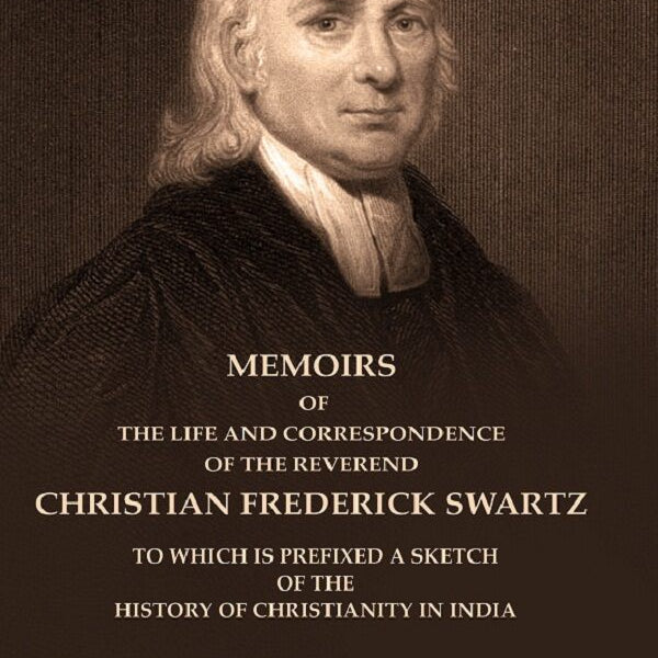 Memoirs Of The Life And Correspondence Of The Reverend Christian Frederick Swartz To Which Is Prefixed A - Gyan Books - Distacart