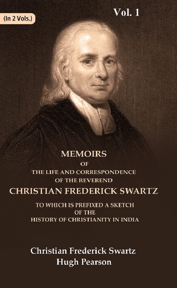 Memoirs Of The Life And Correspondence Of The Reverend Christian Frederick Swartz To Which Is Prefixed A - Gyan Books - Distacart