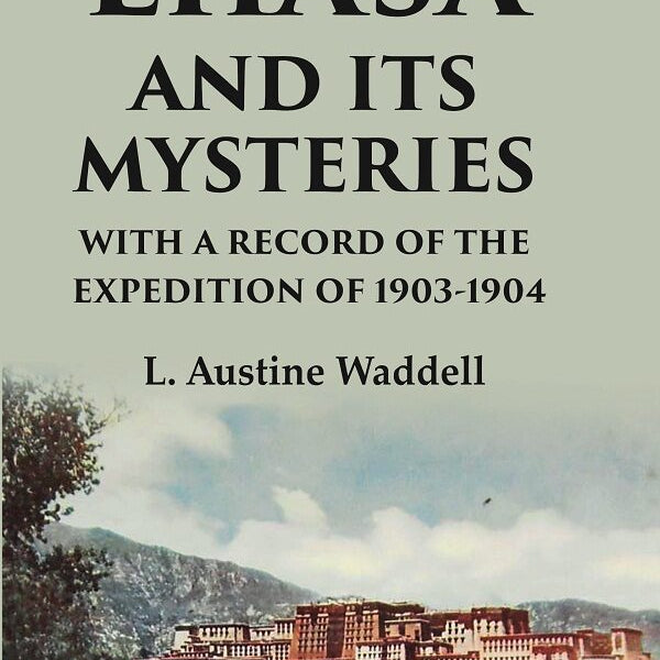 Lhasa and its mysteries with a record of the expedition of 1903-1904 - Gyan Books - Distacart