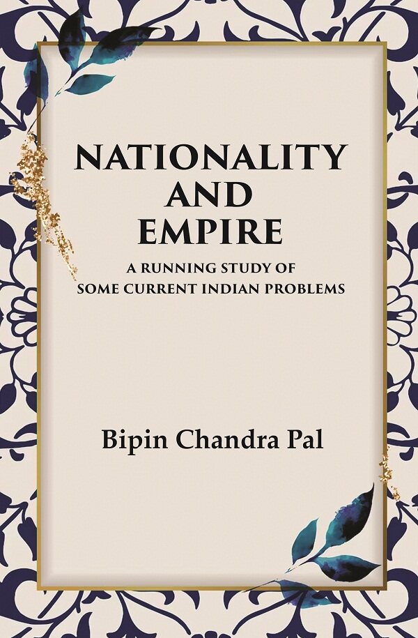 Nationality and Empire A Running Study of Some Current Indian Problems - Gyan Books - Distacart