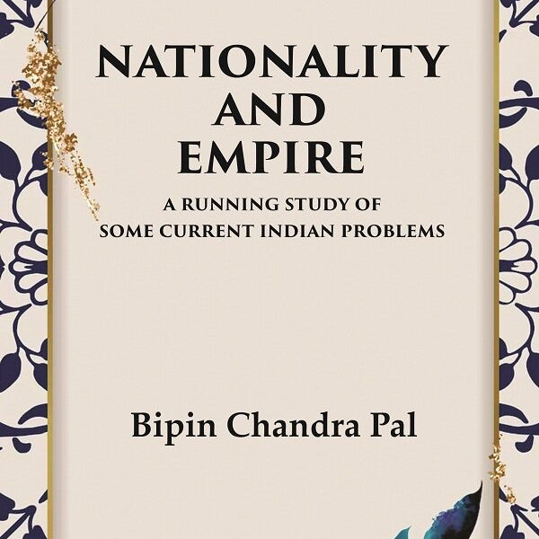 Nationality and Empire A Running Study of Some Current Indian Problems - Gyan Books - Distacart