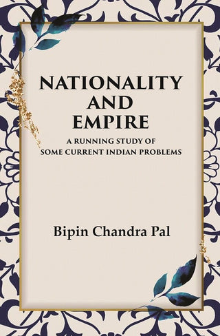 Nationality and Empire A Running Study of Some Current Indian Problems - Gyan Books - Distacart