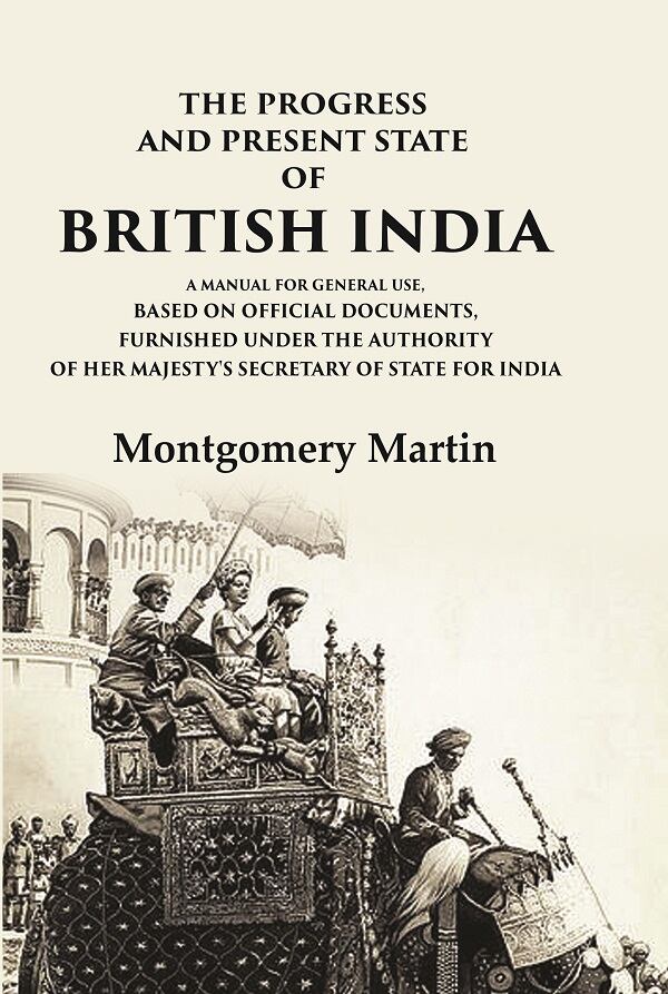 The Progress And Present State Of British India A Manual For General Use, Based On Official Documents, - Gyan Books - Distacart