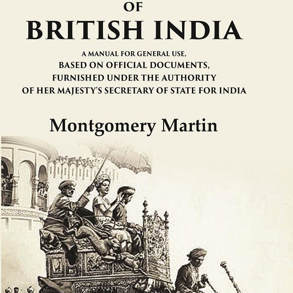 The Progress And Present State Of British India A Manual For General Use, Based On Official Documents, - Gyan Books - Distacart
