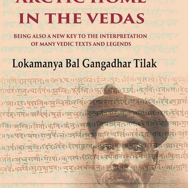 The Arctic Home in the Vedas Being also a New Key to the Interpretation of Many Vedic Texts and Legends - Gyan Books - Distacart