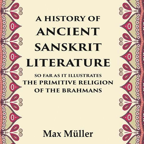 A History of Ancient Sanskrit Literature So Far as It Illustrates the Primitive Religion of the Brahmans - Gyan Books - Distacart