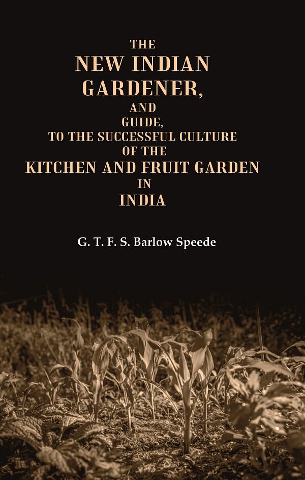 The New Indian Gardener, and Guide, to the Successful Culture of the Kitchen and Fruit Garden in India - Gyan Books - Distacart