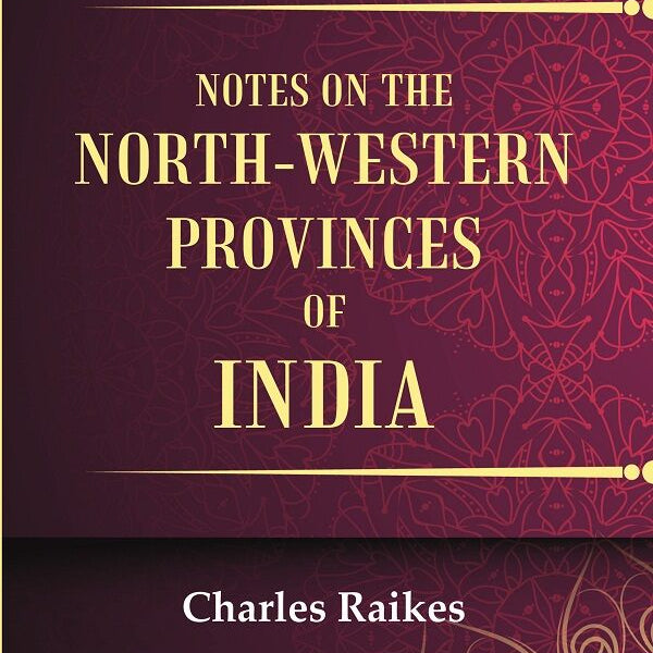 Notes on the North-Western Provinces of India - Gyan Books - Distacart