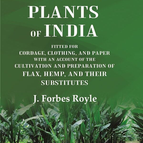 The Fibrous Plants Of India Fitted For Cordage, Clothing, And Paper With An Account Of The Cultivation And - Gyan Books - Distacart