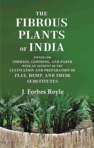 The Fibrous Plants Of India Fitted For Cordage, Clothing, And Paper With An Account Of The Cultivation And - Gyan Books - Distacart