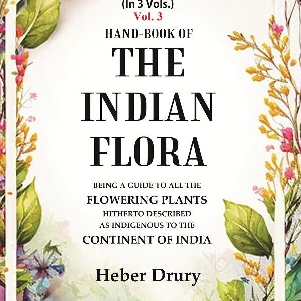 Hand-Book of the Indian Flora Being a Guide to all the Flowering Plants Hitherto Described as Indigenous to the Continent of India 3rd - Gyan Books - Distacart