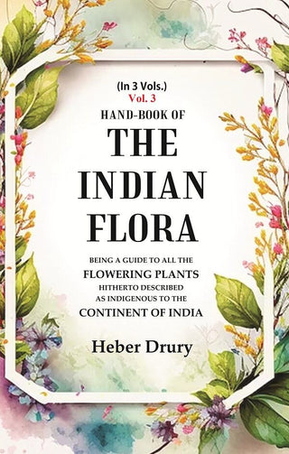 Hand-Book of the Indian Flora Being a Guide to all the Flowering Plants Hitherto Described as Indigenous to the Continent of India 3rd - Gyan Books - Distacart