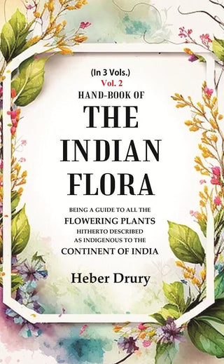 Hand-Book of the Indian Flora Being a Guide to all the Flowering Plants Hitherto Described as Indigenous to the Continent of India 2nd - Gyan Books - Distacart
