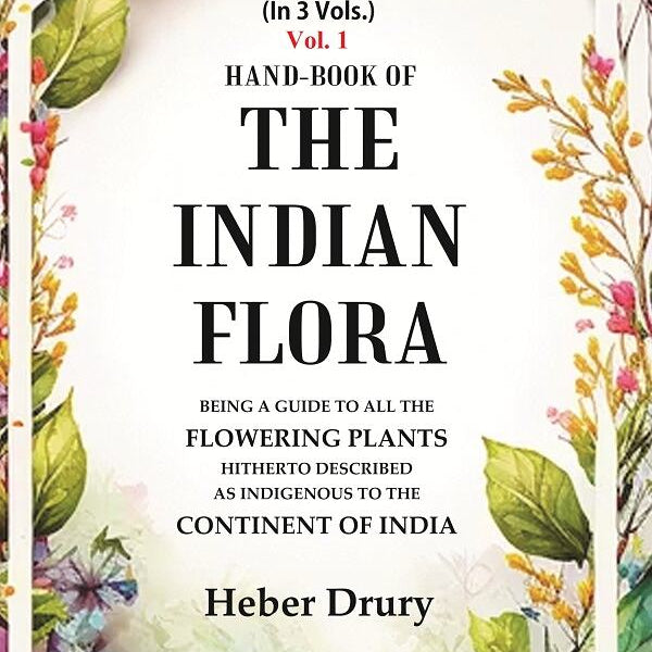 Hand-Book of the Indian Flora Being a Guide to all the Flowering Plants Hitherto Described as Indigenous to the Continent of India 1st - Gyan Books - Distacart