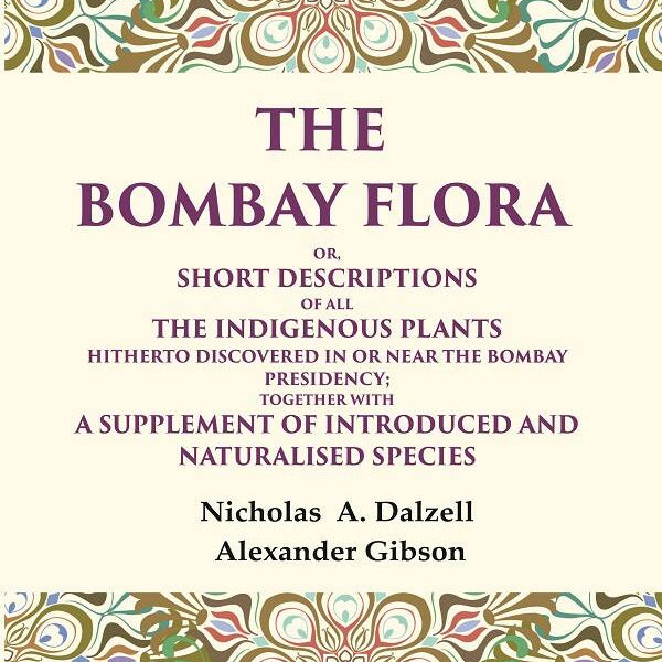 The Bombay Flora Or, Short Descriptions Of All The Indigenous Plants Hitherto Discovered In Or Near The - Gyan Books - Distacart