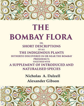 The Bombay Flora Or, Short Descriptions Of All The Indigenous Plants Hitherto Discovered In Or Near The - Gyan Books - Distacart