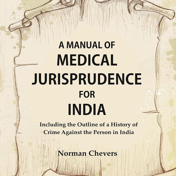 A Manual of Medical Jurisprudence for India, Including the Outline of a History of Crime Against the Person in India - Gyan Books - Distacart