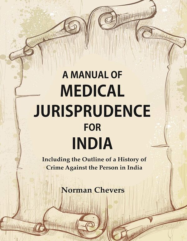 A Manual of Medical Jurisprudence for India, Including the Outline of a History of Crime Against the Person in India - Gyan Books - Distacart