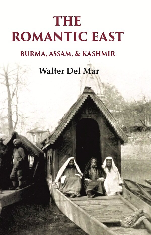 The Romantic East Burma, Assam, & Kashmir - Gyan Books - Distacart