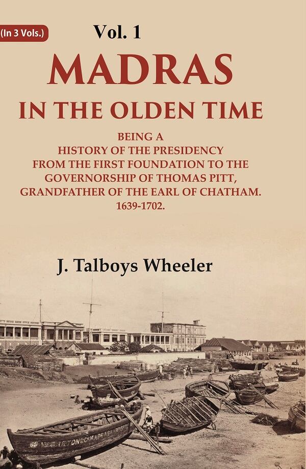 Madras In The Olden Time Being A History Of The Presidency From The First Foundation To The Vol. - Gyan Books - Distacart