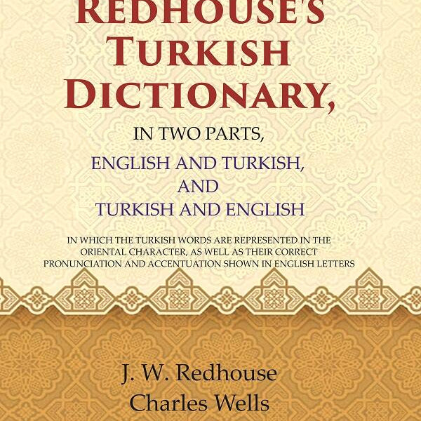 Redhouse'S Turkish Dictionary, In Two Parts, English And Turkish, And Turkish And English: In Which The - Gyan Books - Distacart