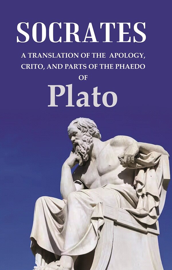 Socrates A Translation of the Apology, Crito, and parts of the Phaedo - Gyan Books - Distacart