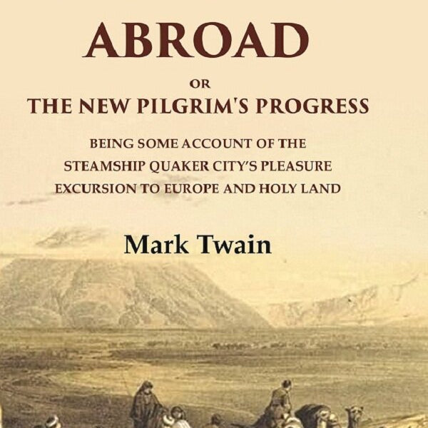 The Innocents Abroad Or The New Pilgrim'S Progress Being Some Account Of The Steamship Quaker City’S - Gyan Books - Distacart
