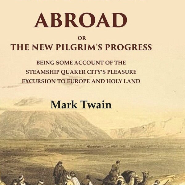 The Innocents Abroad Or The New Pilgrim'S Progress Being Some Account Of The Steamship Quaker City’S - Gyan Books - Distacart
