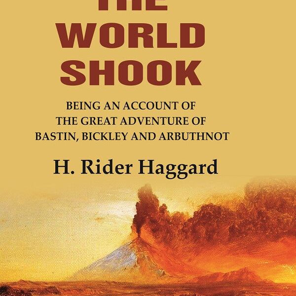 When the World Shook Being an Account of the Great Adventure of Bastin, Bickley and Arbuthnot - Gyan Books - Distacart
