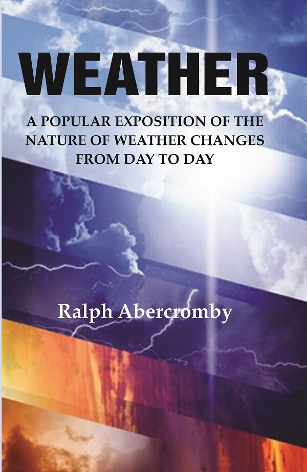 Weather: A Popular Exposition of the Nature of Weather Changes from Day to Day - Gyan Books - Distacart