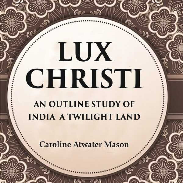 Lux Christi An Outline Study of India a Twilight Land - Gyan Books - Distacart