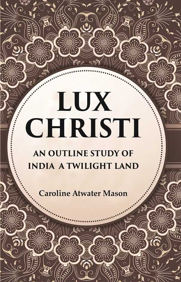 Lux Christi An Outline Study of India a Twilight Land - Gyan Books - Distacart