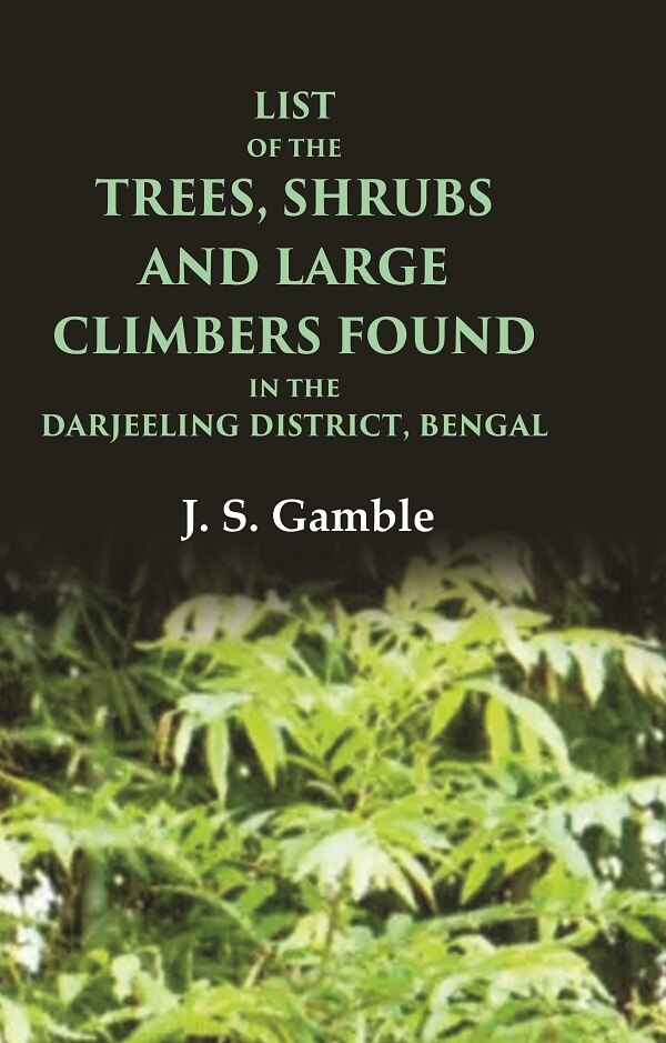 List of the Trees, Shrubs and Large Climbers Found in the Darjeeling District, Bengal - Gyan Books - Distacart