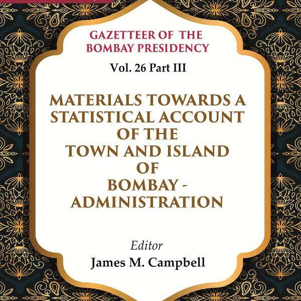 Gazetteer Of The Bombay Presidency: Materials Towards A Statistical Account Of The Town And Island - Gyan Books - Distacart