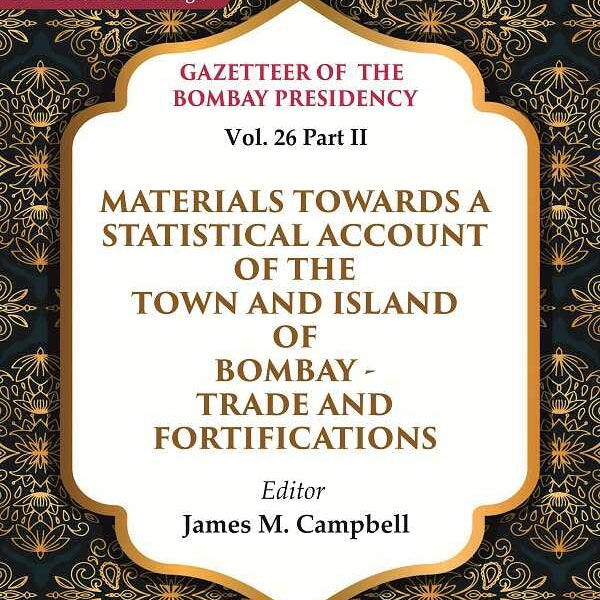 Gazetteer Of The Bombay Presidency: Materials Towards A Statistical Account Of The Town And Island - Gyan Books - Distacart