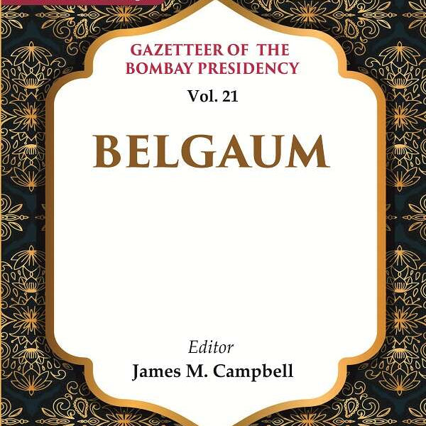 Gazetteer of the Bomaby Presidency: Belgaum 21st - Gyan Books - Distacart