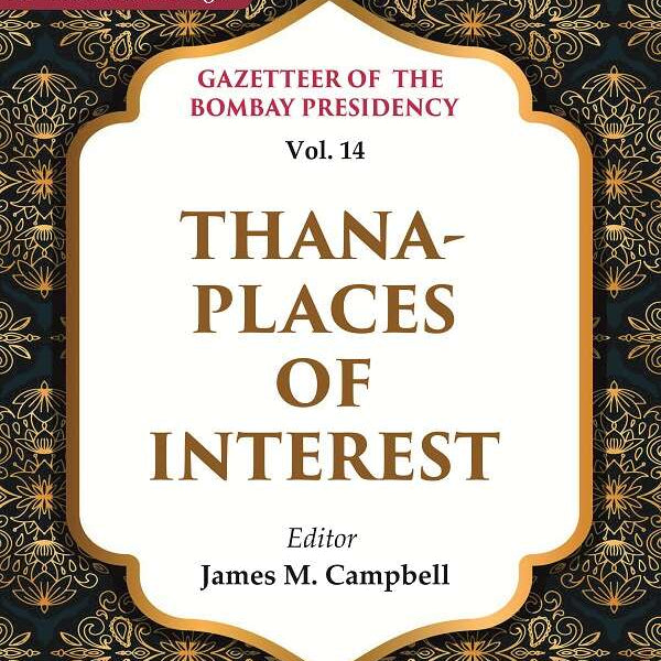 Gazetteer of the Bombay Presidency: Thana - Places of Interest 14th - Gyan Books - Distacart