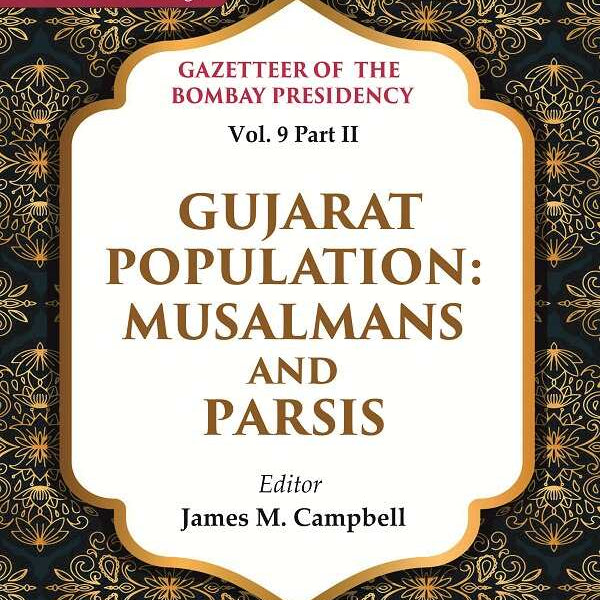 Gazetteer of the Bombay Presidency: Gujarat Population - Musalmans and Parsis 9th, Part II - Gyan Books - Distacart
