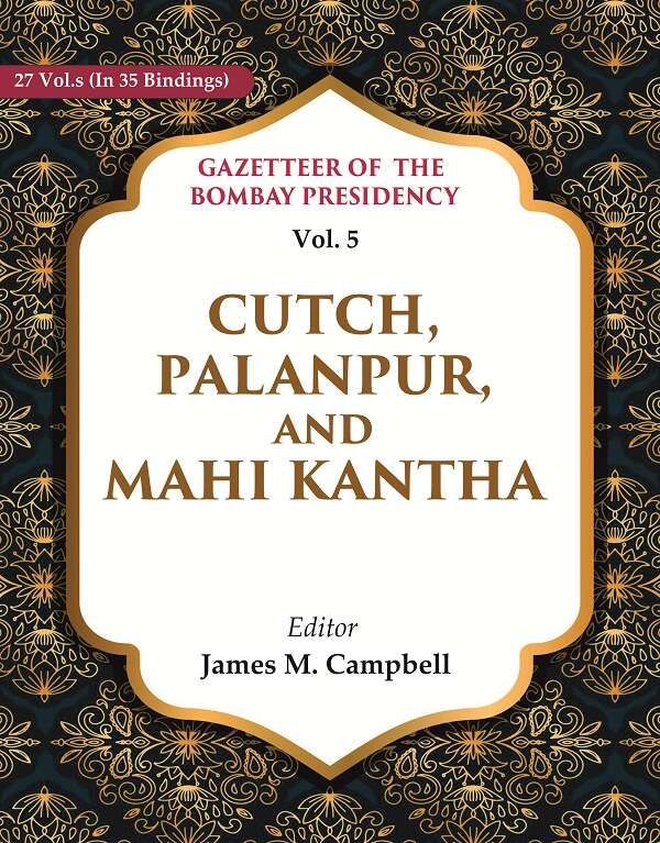 Gazetteer of the Bombay Presidency: Cutch, Palanpur, and Mahi Kantha 5th - Gyan Books - Distacart