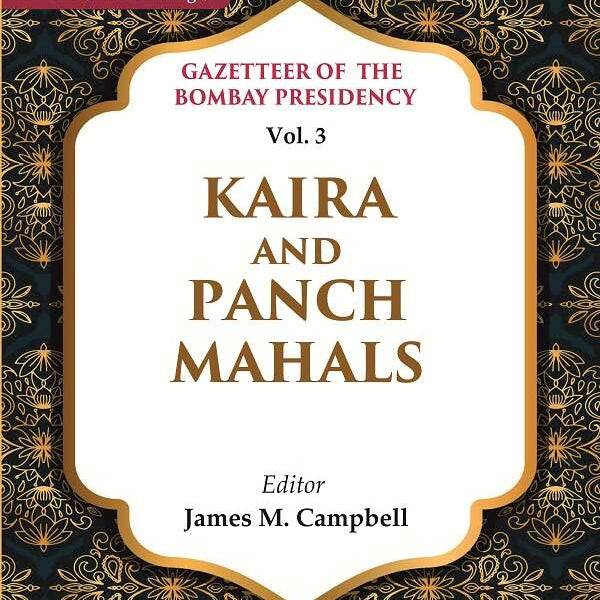 Gazetteer of the Bombay Presidency: Kaira and Panch Mahals 3rd - Gyan Books - Distacart